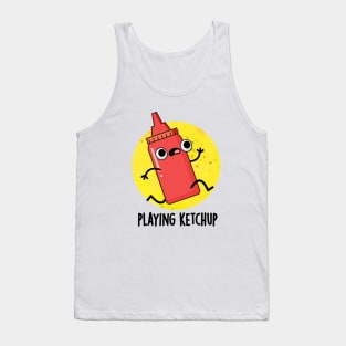 Playing Ketchup Cute Sauce Pun Tank Top